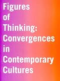 Figures of Thinking: Convergences in Contemporary Culture