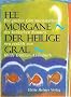 Fee Morgane - Der heilige Gral. Die grossen G�ttinnenmythen des keltischen Raumes.