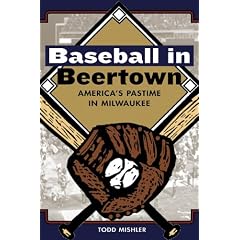 Baseball In Beertown: America's Pastime In Milwaukee