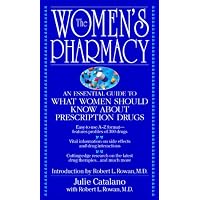 The Women's Pharmacy: An Essential Guide to What Women Should Know About Prescription Drugs
