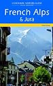 French Alps and Jura (Landmark Visitor Guide)