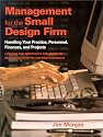 Management for the Small Design Firm: "Handling Your Practice, Personnel, Finances and Projects"