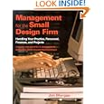 Management for the Small Design Firm: "Handling Your Practice, Personnel, Finances and Projects"
