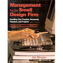 Management for the Small Design Firm: Handling Your Practice, Personnel, Finances and Projects