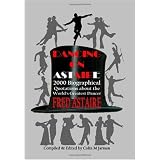 Dancing on Astaire: 2000 Biographical Quotations about the World's Greatest Dancer: Fred Astaire