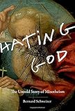 Hating god : the untold story of misotheism