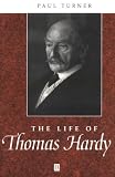 The Life Of Thomas Hardy : A Critical Biography