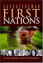 Saskatchewan First Nations: Lives Past & Present