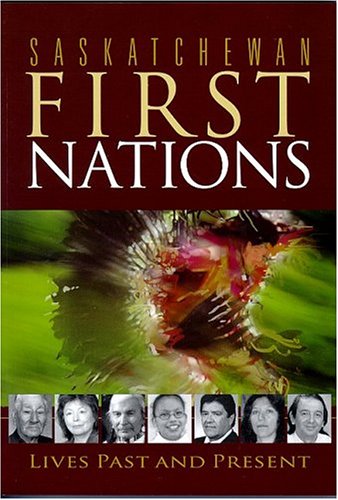 Saskatchewan First Nations: Lives Past and Present (Trade Books based in Scholorship(TBS))