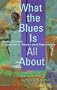 What the Blues Is All About