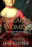 Mozart's Women: His Family, His Friends, His Music