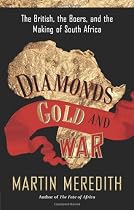 Diamonds, Gold, and War: The British, the Boers, and the Making of South Africa