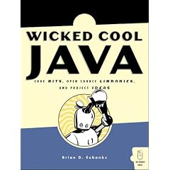 Wicked Cool Java: Code Bits, Open-Source Libraries, and Project Ideas