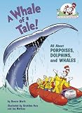 A Whale of a Tale!: All About Porpoises, Dolphins, and Whales (Cat in the Hat's Lrning Libry)
