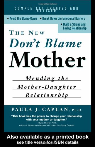 The New Don't Blame Mother : Mending the Mother-Daughter Relationship