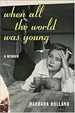 When All the World Was Young: A Memoir Barbara Holland