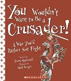 You Wouldn't Want to Be a Crusader!: A War You'd Rather Not Fight (You Wouldn't Want to)