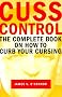 Cuss Control: The Complete Book on How to Curb Your Cursing Cuss Control: The Complete Book on How to Curb Your Cursing