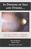 In Defense Of Self And Others...: Issues, Facts & Fallacies-The Realities Of Law Enforcements Use Of Deadly Force