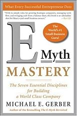 E-Myth Mastery: The Seven Essential Disciplines for Building a World Class Company