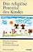 Das religiöse Potential des Kindes. Religiöse Erziehung im Rahmen der Montessori- Pädagogik.