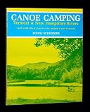 Canoe camping, Vermont & New Hampshire rivers: A guide to 600 miles of rivers for a day, weekend, or week of canoeing