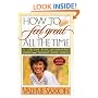 How To Feel Great All The Time A Lifelong Plan for Unlimited Energy and Radiant Good Health, Newly Revised & Updated