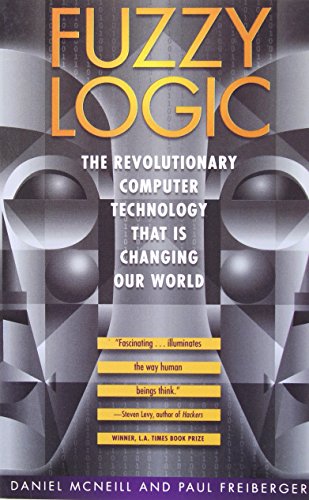 fuzzy logic the revolutionary computer technology that is changing our world