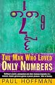 The Man Who Loved Only Numbers: The Story of Paul Erdos and the Search for Mathematical Truth