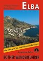 Elba: Die 40 sch&ouml;nsten Tal- und Bergwanderungen. 40 Spazierg&auml;nge, Wanderungen und Bergtouren. Mit der Grande Traversata Elbana: Die sch&ouml;nsten K&uuml;sten- ... Bergtouren. Mit der Grande Traversata Elbana
