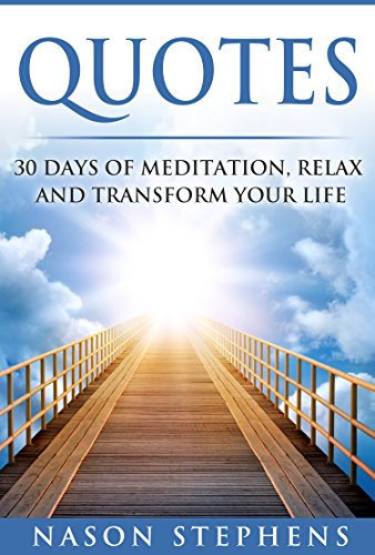 Quotes: 30 Days Of Mediation To Relax And Transform Your Life (Happiness, Success, Motivation, Meditation for beginners, Yoga,)