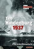 The Hindenburg, 1937 : a huge airship destroyed by fire
