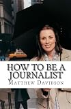 How To Be A Journalist: All You Need To Know Before Pursuing Your Degree In Journalism