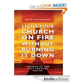 Light Your Church on Fire Without Burning it Down: Church in the 21st Century