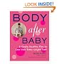 Body After Baby: A Simple, Healthy Plan to Lose Your Baby Weight Fast