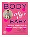 Body After Baby: A Simple, Healthy Plan to Lose Your Baby Weight Fast