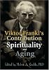 Viktor Frankl's Contribution to Spirituality and Aging