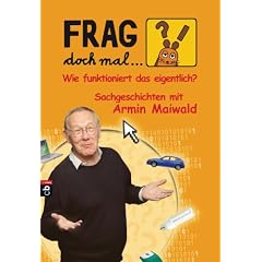 Frag doch mal ... die Maus! Wie funktioniert das eigentlich?: Sachgeschichten mit Armin Maiwald