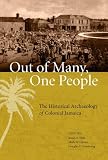 Out of Many, One People: The Historical Archaeology of Colonial Jamaica (Caribbean Archaeology and Ethnohistory)