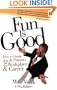 Fun Is Good: How to Create Joy and Passion in Your Workplace and Career
