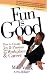 Fun Is Good: How to Create Joy and Passion in Your Workplace and Career