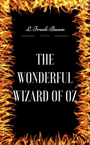 The Wonderful Wizard of Oz: By L. Frank Baum : Illustrated