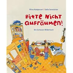 Bitte nicht aufr�umen!: Ein Zuhause-Bilderbuch