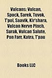 Vulcans: Vulcan, Spock, Sarek, Tuvok, T'Pol, Saavik, Kir'shara, Vulcan Nerve Pinch, Surak, Vulcan Salute, Pon Farr, Katra, T'Pa-