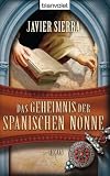 Das Geheimnis der spanischen Nonne: Roman - Javier Sierra