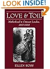 Love and Toil: Motherhood in Outcast London, 1870-1918