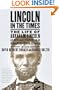 Lincoln in the Times: The Life of Abraham Lincoln, as Originally Reported in The New York Times