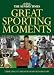The Sunday Times Great Sporting Moments: 50 Momentous Stories in Sports History