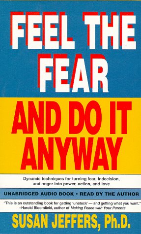 Feel the Fear and Do It Anyway
