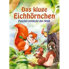 Das kluge Eichh�rnchen: Puschel entdeckt den Wald